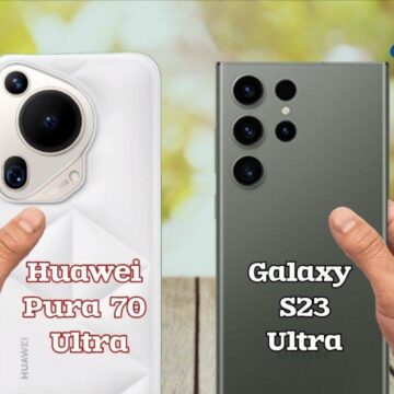 “شركة هواوي تتفوق على سامسونج؟”.. مقارنة شاملة بين هاتف Huawei Pura 70 Ultra وهاتف Samsung Galaxy S23 Ultra